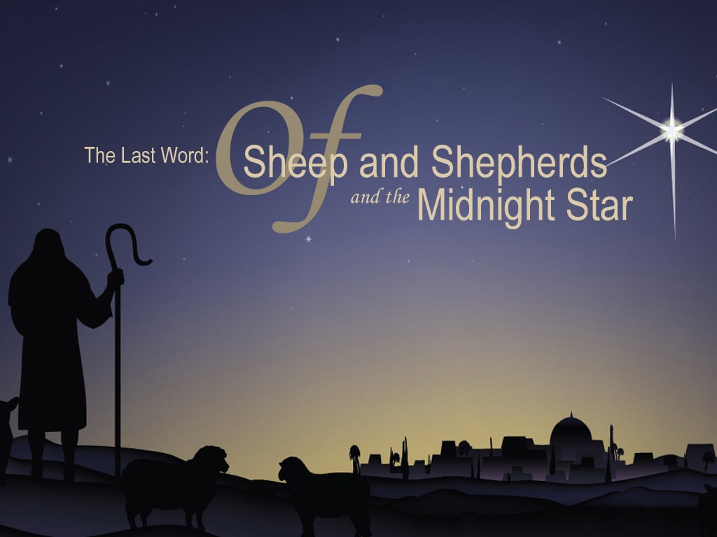 Part 12: The Last Word: Of Sheep and Shepherds and the Midnight Star
