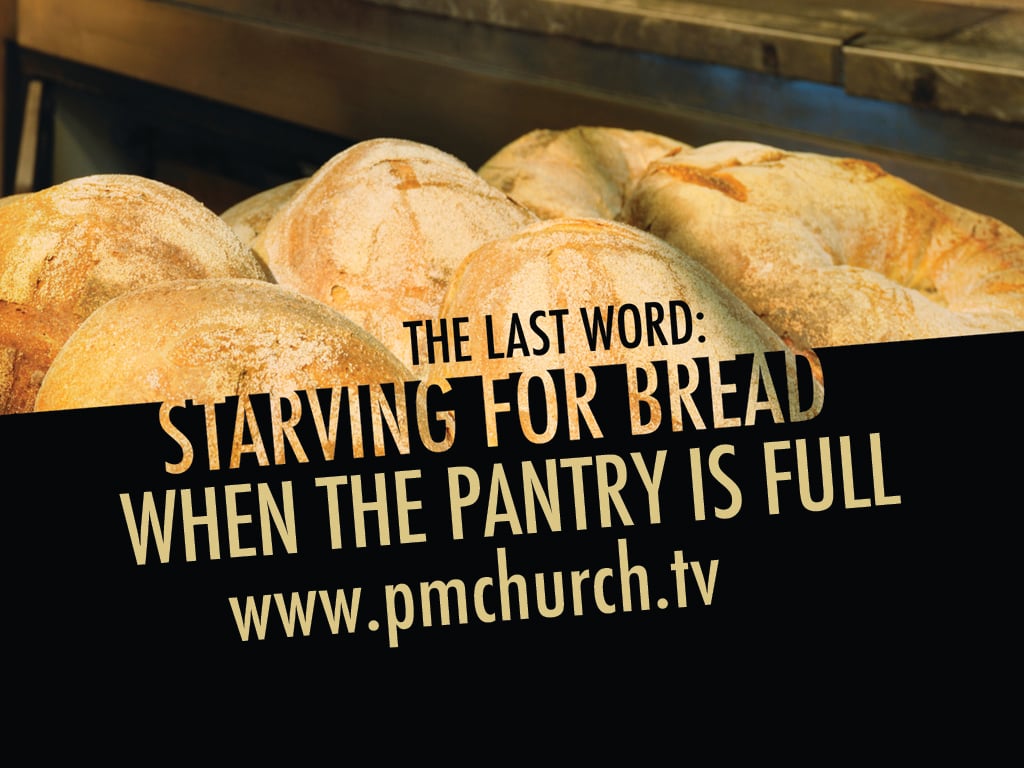 Part 9: The Last Word: Starving for Bread When the Pantry is Full