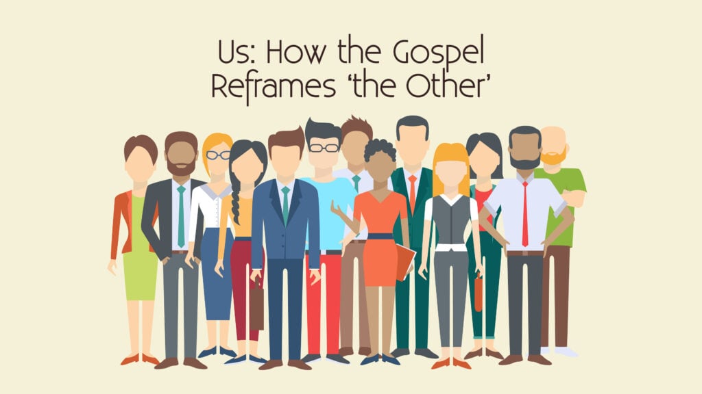 Us: How the Gospel Reframes ‘the Other’ episode artwork