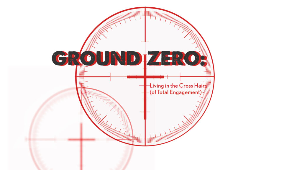 Living in the Cross Hairs (of Total Engagement)
