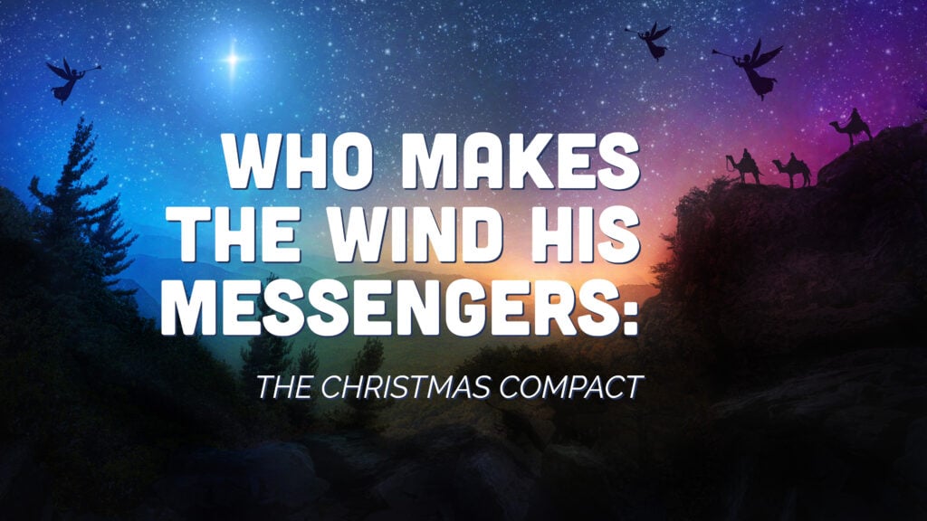 Who Makes the Wind His Messengers: The Christmas Compact