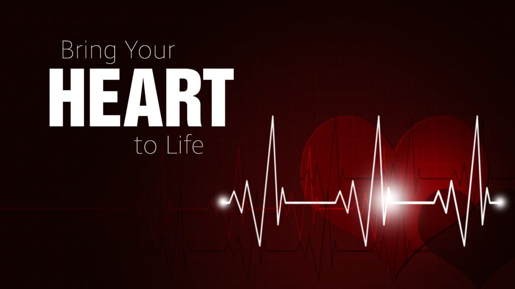 Bring Your Heart to Life