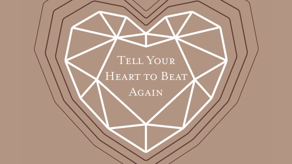 Tell Your Heart to Beat Again