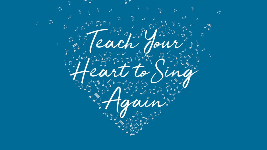 Teach Your Heart to Sing Again