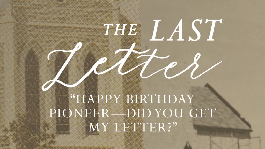 “Happy Birthday Pioneer–Did You Get My Letter?”