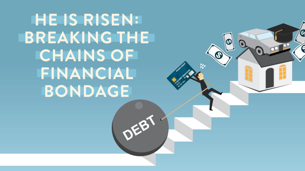 He Is Risen–Breaking the Chains of Financial Bondage