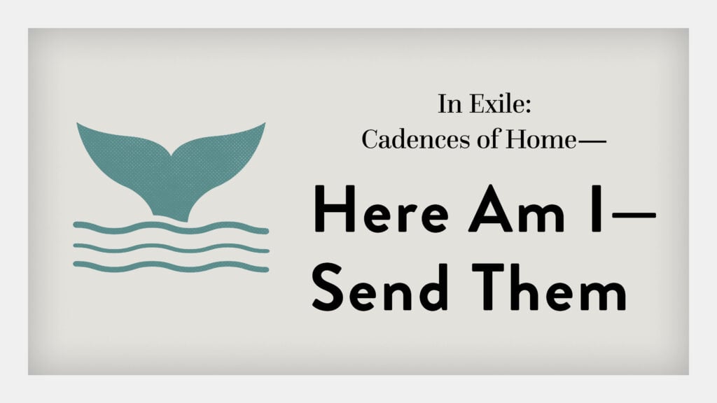 Here Am I—Send Them