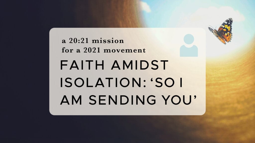 Faith Amidst Isolation: ‘So I Am Sending You’