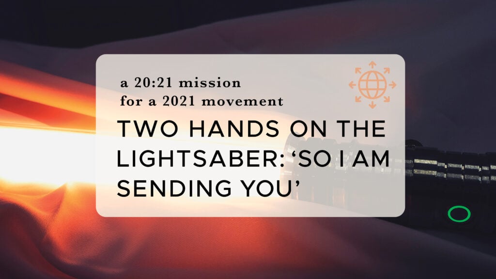 Two Hands on the Lightsaber: ‘So I Am Sending You’
