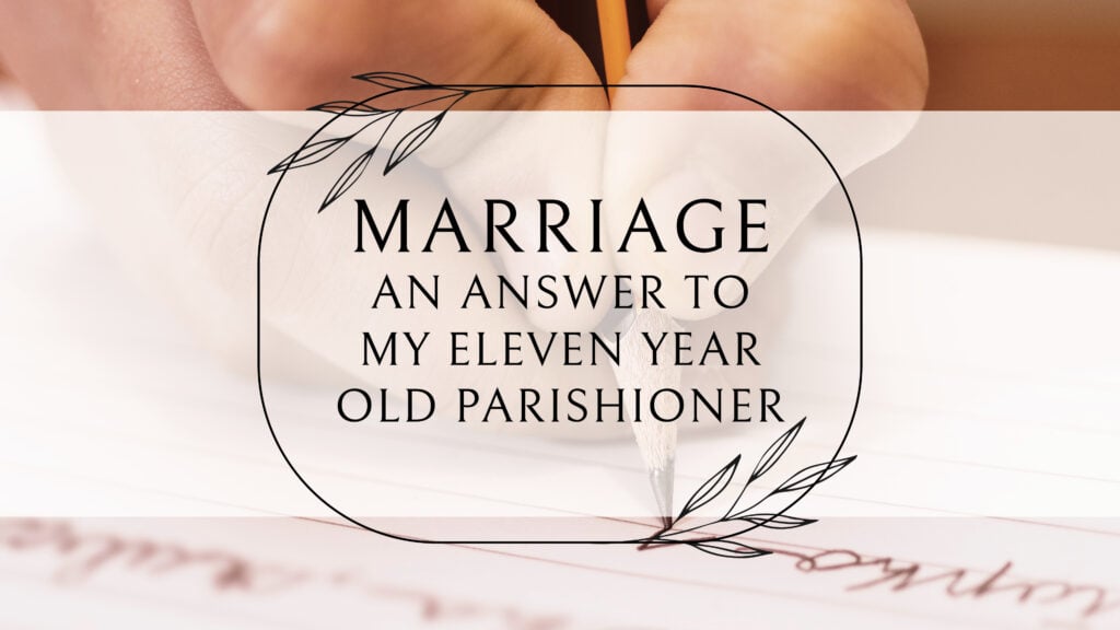 An Answer to My Eleven Year Old Parishioner
