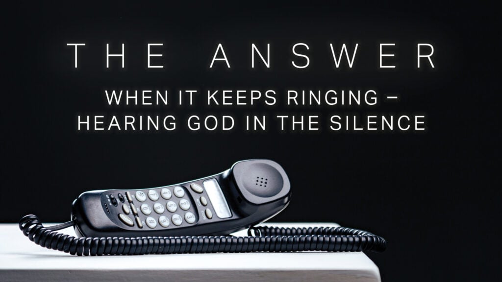 When It Keeps Ringing – Hearing God in the Silence