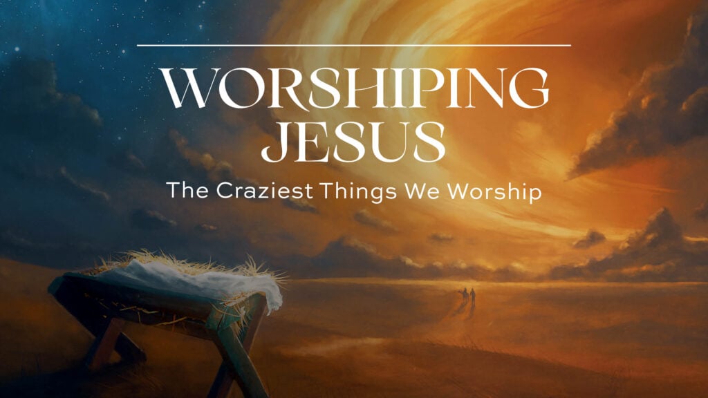 The Craziest Things We Worship