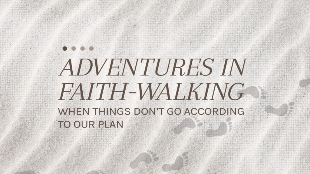 When Things Don’t Go According to Our Plan