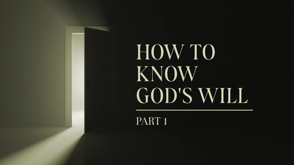 How to Know God’s Will, Part 1