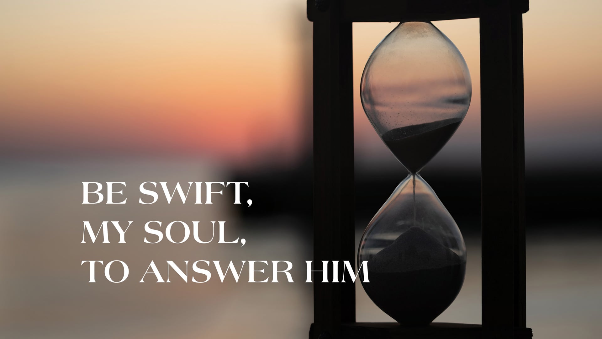 Be Swift, My Soul, To Answer Him