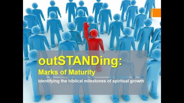 July 8, 2017 Sermon: outSTANDing: Marks of Maturity