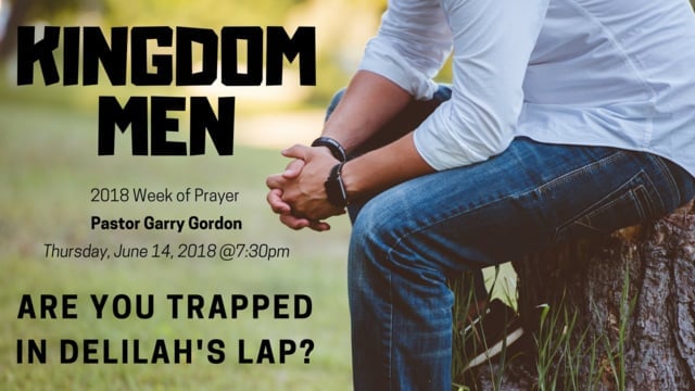 June 14, 2018: Kingdom Men Episode 5 “Are You Trapped in Delilah’s Lap?