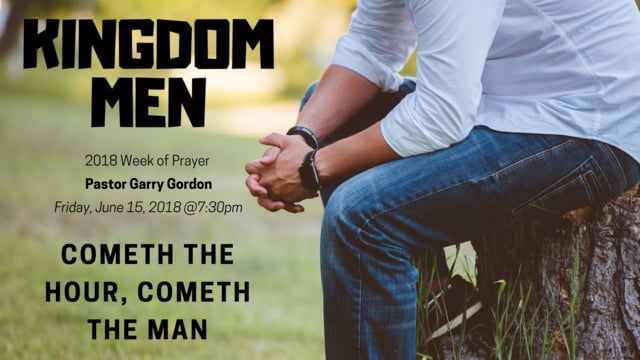 June 15, 2018: Kingdom Men Episode 6 “Cometh The Hour, Cometh The Man”