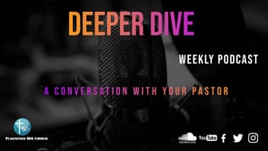 Deeper Dive Episode 26: Jesus at the Center Part III