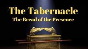 The Tabernacle Episode 6: The Bread of the Presence