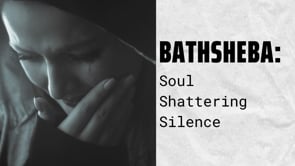 Women of Destiny Episode 4: “Bathsheba: Soul Shattering Silence”