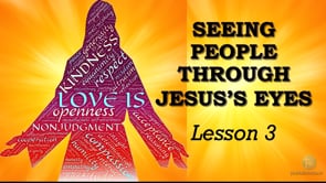 Sabbath School Lesson 3: Seeing People Through Jesus’ Eyes