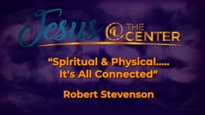 Jesus at the Center of Crisis Episode 6: Spiritual & Physical….It’s All Connected