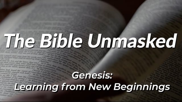 The Bible Unmasked Season 2 Episode 1 – Genesis: Learning from New Beginnings