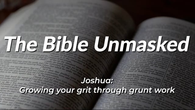 The Bible Unmasked Season 2 Episode 6 – Joshua: Growing your grit through grunt work