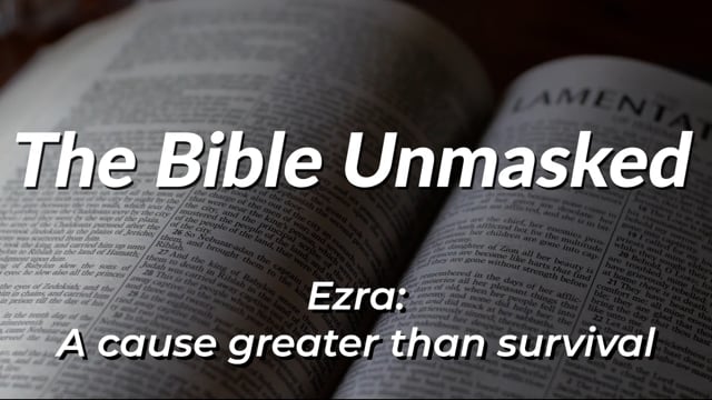 The Bible Unmasked Season 2 Episode 8 – Ezra: A cause greater than survival