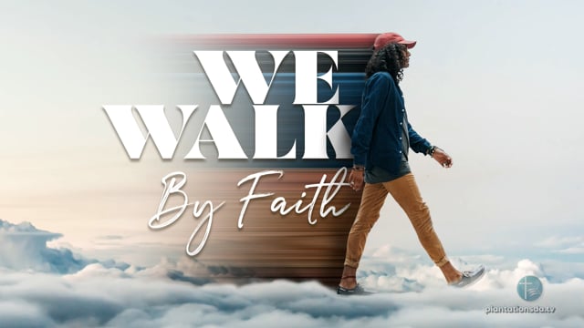 We Walk by Faith