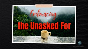 Embracing Episode 8: Embracing the Unasked For