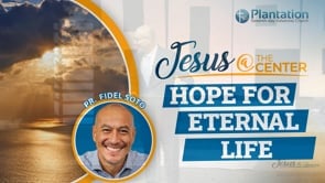 Jesus at the Center of Our Hope Episode 7: Hope for Eternal Life