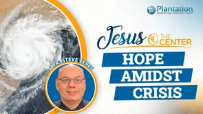 Jesus at the Center of Our Hope Episode 6: Hope Amidst Crisis