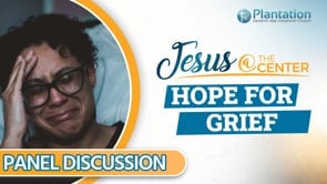 Jesus at the Center of Our Hope Episode 5: Hope for Grief Panel