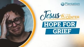 Jesus at the Center of Our Hope Episode 5: Hope for Grief Service