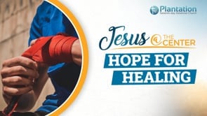 Jesus at the Center of Our Hope Episode 3: Hope for Healing Service