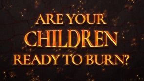Are Your Children Ready to Burn? (Second Service)