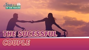 Jesus at the Center of Our Families Episode 5: The Successful Couple (Second Service)