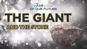 The Giant and the Stone (Jesus at the Center of Our Future Episode 1)