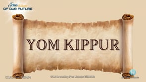 Yom Kippur (Jesus at the Center of Our Future Episode 5)
