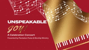 Unspeakable Joy: A Celebration Concert