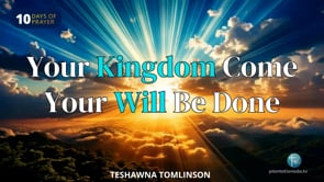 But When You Pray Episode 5: Your Kingdom Come/Your Will Be Done (10 Days of Prayer)