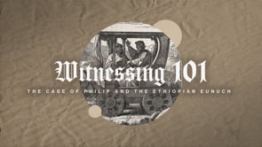 Witnessing 101: The Case of Philip and The Ethiopian Eunuch