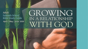 Sabbath School: Q2 Growing in a Relationship With God