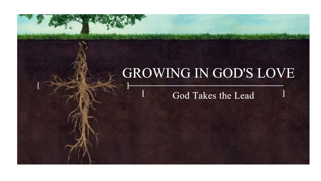 Pastor Roger Lucas – Growing in God’s Love: God Takes the Lead