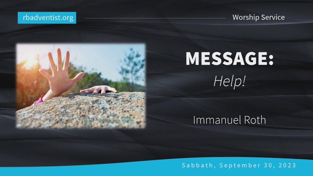 Sabbath Church Service 9-30-23 – Immanuel Roth “Help!”