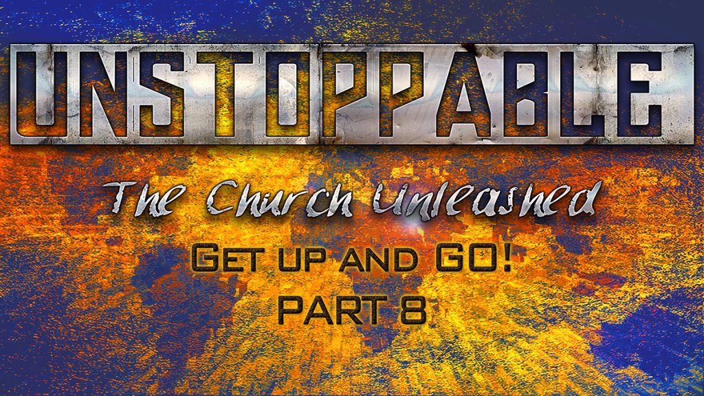 Unstoppable: The Church Unleashed Series | E8 | Acts Ch9 |GET UP AND GO!