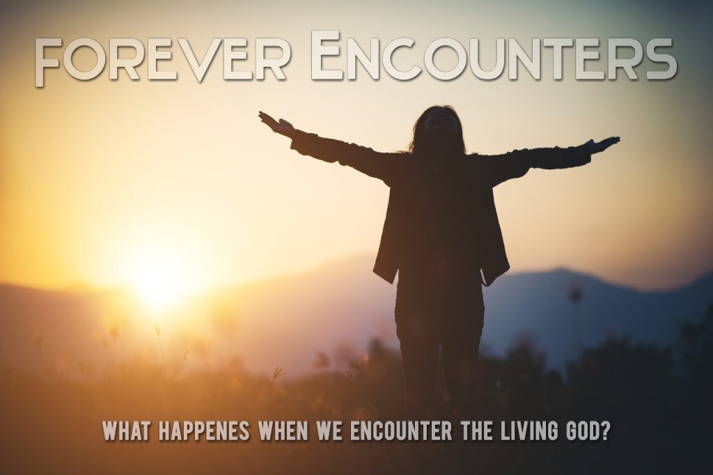 FOREVER ENCOUNTERS: “Don’t Be Afraid; Just Believe” Part 2