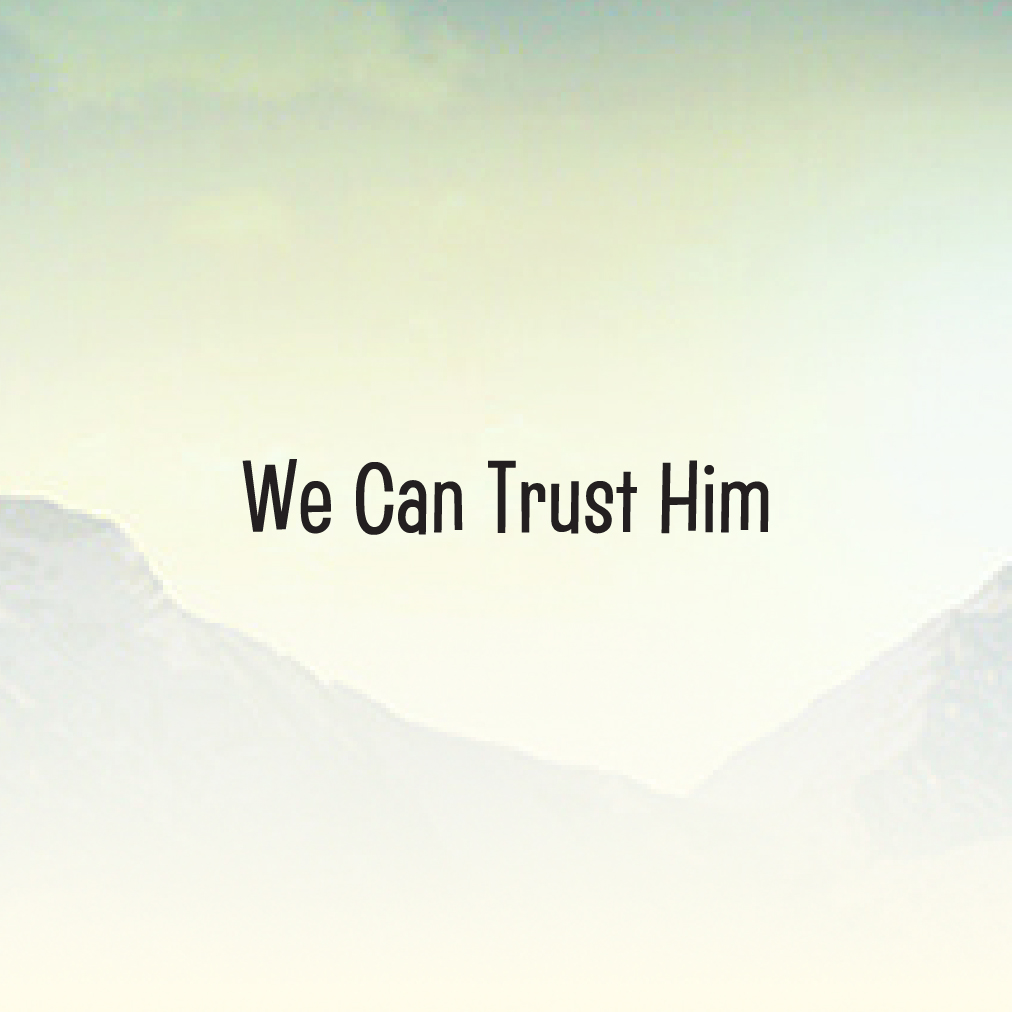 08 We Can Trust Him